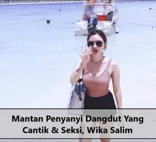 Mantan Penyanyi Dangdut Yang Cantik & Seksi, Wika Salim