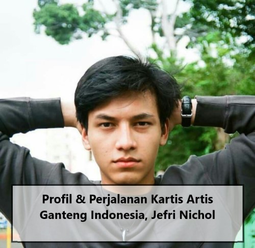 Profil & Perjalanan Kartis Artis Ganteng Indonesia, Jefri Nichol