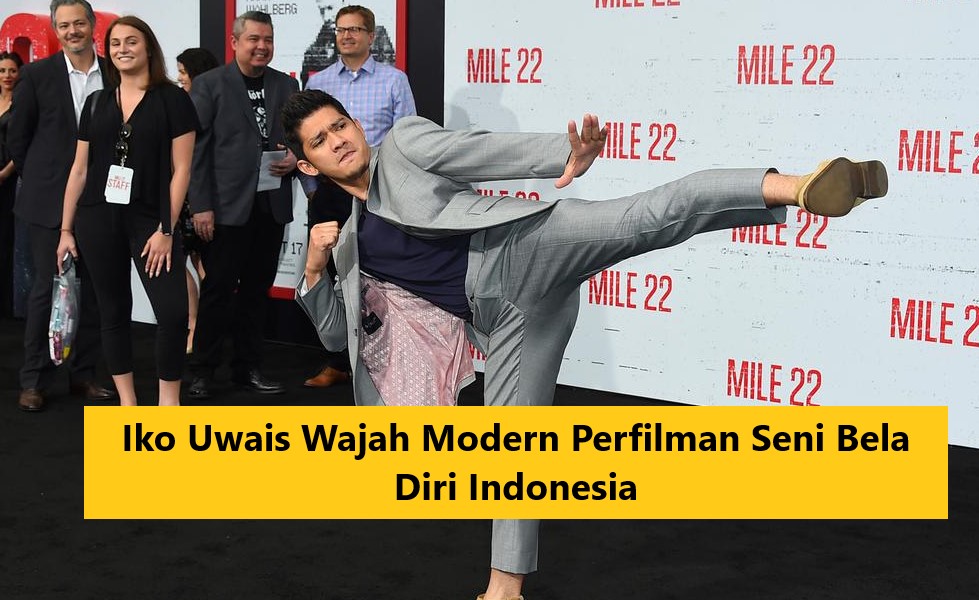 Iko Uwais Wajah Modern Perfilman Seni Bela Diri Indonesia