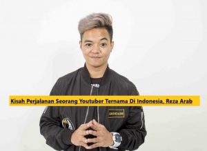 Kisah Perjalanan Seorang Youtuber Ternama Di Indonesia, Reza Arab